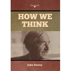 Dewey, John How We Think Dewey, John How We Think