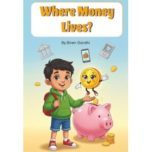 Gandhi, Biren Where Money Lives?: Personal Finance for Kids Money Management Kids Books Children, Savings Financial Literacy Ages 3-8 Preschool kindergarten Early Readers (Little Money Explorers) Gandhi, Biren Where Money Lives?: Personal Finance for Kids Money Management Kids Books Children, Savings Financial Literacy Ages 3-8 Preschool kindergarten Early Readers (Little Money Explorers)