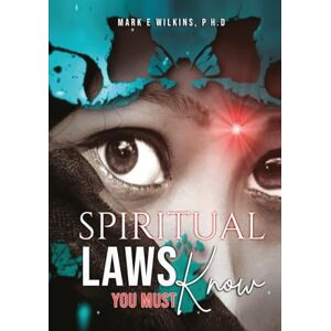 Wilkins Ph.D, Mark E. Spiritual Laws You Must Know: Large Print Version Wilkins Ph.D, Mark E. Spiritual Laws You Must Know: Large Print Version