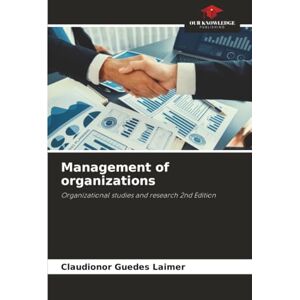 Laimer, Claudionor Guedes Management of organizations: Organizational studies and research 2nd Edition Laimer, Claudionor Guedes Management of organizations: Organizational studies and research 2nd Edition