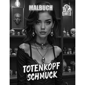 Coolore, Professore Totenkopf Schmuck Malbuch: Stilvolle Skull-Designs, Schmuckkunst und düstere Eleganz zum Ausmalen für Jugendliche und Erwachsene (Professore Coolore Mal- und Unterhaltungsbücher) Coolore, Professore Totenkopf Schmuck Malbuch: Stilvolle Skull-Designs, Schmuckkunst und düstere Eleganz zum Ausmalen für Jugendliche und Erwachsene (Professore Coolore Mal- und Unterhaltungsbücher)