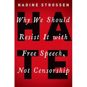 Strossen, Nadine HATE: Why We Should Resist it With Free Speech, Not Censorship (Inalienable Rights) Strossen, Nadine HATE: Why We Should Resist it With Free Speech, Not Censorship (Inalienable Rights)