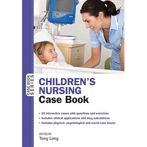 Long CHILDREN’S NURSING: Case Book (UK Higher Education OUP Humanities & Social Sciences Health) Long CHILDREN’S NURSING: Case Book (UK Higher Education OUP Humanities & Social Sciences Health)