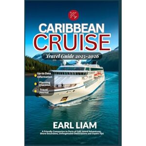 LIAM, EARL Caribbean Cruise Travel Guide 2025-2026: A Friendly Companion to Ports of Call, Island Adventures, Shore Excursions, Unforgettable Destinations and Expert Tips LIAM, EARL Caribbean Cruise Travel Guide 2025-2026: A Friendly Companion to Ports of Call, Island Adventures, Shore Excursions, Unforgettable Destinations and Expert Tips