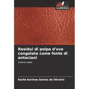 Gomes de Oliveira, Karlla Karinne Residui di polpa d'uva congelata come fonte di antociani: Cultivar Isabel Gomes de Oliveira, Karlla Karinne Residui di polpa d'uva congelata come fonte di antociani: Cultivar Isabel
