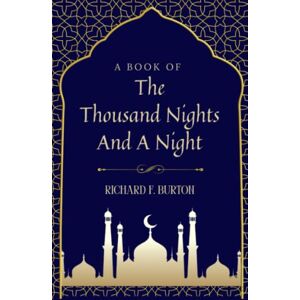 Burton, Richard F. The Book of the Thousand Nights and a Night, Volume 1: A Plain and Literal Translation of the Arabian Nights Entertainments (Annotated) Burton, Richard F. The Book of the Thousand Nights and a Night, Volume 1: A Plain and Literal Translation of the Arabian Nights Entertainments (Annotated)