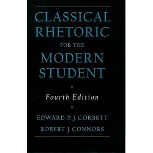 Corbett, Edward P.J. Classical Rhetoric for the Modern Student Corbett, Edward P.J. Classical Rhetoric for the Modern Student