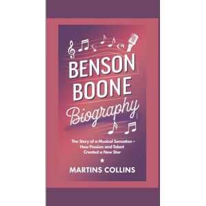 Collins, Martins Benson Boone Biography: The Story of a Musical Sensation How Passion and Talent created a New Star (Hits, Hearts, and Histories: The Stories Behind the Music) Collins, Martins Benson Boone Biography: The Story of a Musical Sensation How Passion and Talent created a New Star (Hits, Hearts, and Histories: The Stories Behind the Music)
