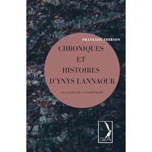 Thirion, François Chroniques et histoires d’Ynys Lannaour: La Dame de la Fontaine Thirion, François Chroniques et histoires d’Ynys Lannaour: La Dame de la Fontaine