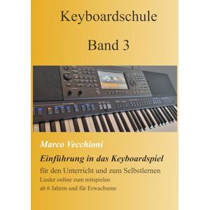 Vecchioni, Marco Keyboardschule Band 3: neue Stücke- Programmierung Weiterführung von Band 1 und 2 Vecchioni, Marco Keyboardschule Band 3: neue Stücke- Programmierung Weiterführung von Band 1 und 2