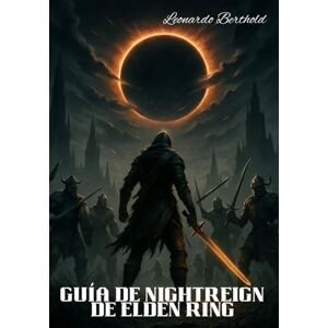 Berthold, Leonardo GUÍA DE NIGHTREIGN DE ELDEN RING: La guía completa paso a paso para dominar cada misión y desbloquear todos los secretos ocultos. Berthold, Leonardo GUÍA DE NIGHTREIGN DE ELDEN RING: La guía completa paso a paso para dominar cada misión y desbloquear todos los secretos ocultos.