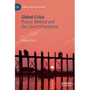 Klopf, Nadine Global Crisis: Theory, Method and the Covid-19 Pandemic (Global Political Sociology) Klopf, Nadine Global Crisis: Theory, Method and the Covid-19 Pandemic (Global Political Sociology)
