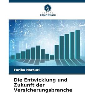 Norouzi, Fariba Die Entwicklung und Zukunft der Versicherungsbranche Norouzi, Fariba Die Entwicklung und Zukunft der Versicherungsbranche