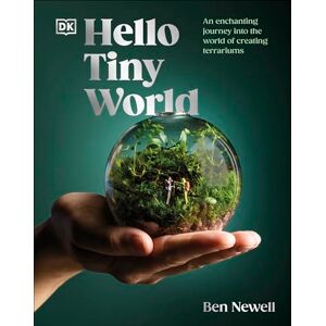 Newell, Ben Hello Tiny World: An Enchanting Journey into the World of Creating Terrariums Newell, Ben Hello Tiny World: An Enchanting Journey into the World of Creating Terrariums