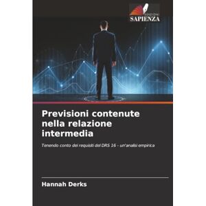 Derks, Hannah Previsioni contenute nella relazione intermedia: Tenendo conto dei requisiti del DRS 16 un'analisi empirica Derks, Hannah Previsioni contenute nella relazione intermedia: Tenendo conto dei requisiti del DRS 16 un'analisi empirica
