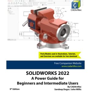 CADArtifex SOLIDWORKS 2022: A Power Guide for Beginners and Intermediate Users CADArtifex SOLIDWORKS 2022: A Power Guide for Beginners and Intermediate Users
