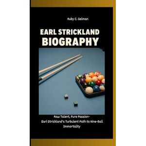 C. Gelman, Ruby EARL STRICKLAND BIOGRAPHY: Raw Talent, Pure Passion- Earl Strickland's Turbulent Path to Nine-Ball Immortality C. Gelman, Ruby EARL STRICKLAND BIOGRAPHY: Raw Talent, Pure Passion- Earl Strickland's Turbulent Path to Nine-Ball Immortality