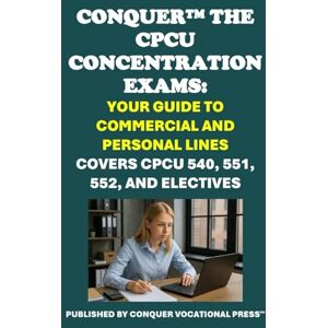 McCaulay, Philip Martin Conquer the CPCU Concentration Exams: Your Guide to Commercial and Personal Lines: Covers CPCU 540, 551, 552, and Electives (Insurance and Risk Management Exams) McCaulay, Philip Martin Conquer the CPCU Concentration Exams: Your Guide to Commercial and Personal Lines: Covers CPCU 540, 551, 552, and Electives (Insurance and Risk Management Exams)