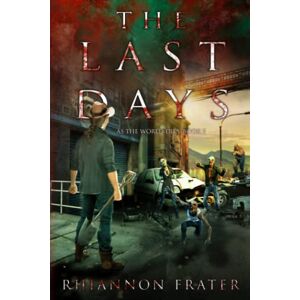 Frater, Rhiannon The Last Days: As The World Dies, Book 5 Frater, Rhiannon The Last Days: As The World Dies, Book 5