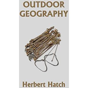 Hatch, Herbert Outdoor Geography (Yesterday's Classics) Hatch, Herbert Outdoor Geography (Yesterday's Classics)
