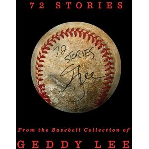 72 Stories: From the Baseball Collection of Geddy Lee 72 Stories: From the Baseball Collection of Geddy Lee