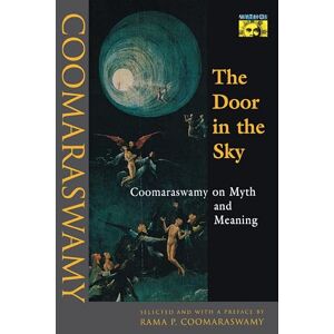Coomaraswamy, Ananda K. The Door in the Sky: Coomaraswamy on Myth and Meaning (Mythos: The Princeton/Bollingen Series in World Mythology) Coomaraswamy, Ananda K. The Door in the Sky: Coomaraswamy on Myth and Meaning (Mythos: The Princeton/Bollingen Series in World Mythology)