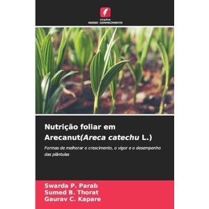Parab, Swarda P Nutrição foliar em Arecanut(Areca catechu L.): Formas de melhorar o crescimento, o vigor e o desempenho das plântulas Parab, Swarda P Nutrição foliar em Arecanut(Areca catechu L.): Formas de melhorar o crescimento, o vigor e o desempenho das plântulas
