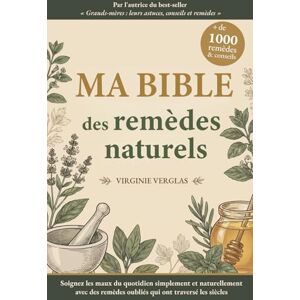 Verglas, Virginie Ma bible des remèdes naturels: +1000 solutions pour soulager mal de dos, stress, insomnies, fatigue, troubles digestifs… grâce à des remèdes oubliés qui ont traversé les siècles Verglas, Virginie Ma bible des remèdes naturels: +1000 solutions pour soulager mal de dos, stress, insomnies, fatigue, troubles digestifs… grâce à des remèdes oubliés qui ont traversé les siècles
