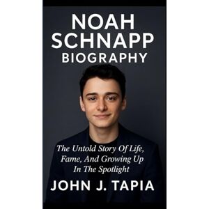 J. TAPIA, JOHN NOAH SCHNAPP BIOGRAPHY: The Untold Story Of Life, Fame, And Growing Up In The Spotlight J. TAPIA, JOHN NOAH SCHNAPP BIOGRAPHY: The Untold Story Of Life, Fame, And Growing Up In The Spotlight