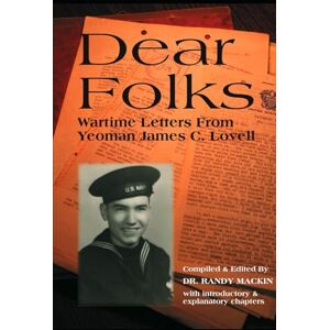 Mackin, Dr. Randy Dear Folks: Wartime Letters from Yeoman James C. Lovell Mackin, Dr. Randy Dear Folks: Wartime Letters from Yeoman James C. Lovell