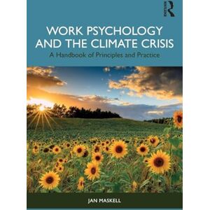 Maskell, Jan Work Psychology and the Climate Crisis: A Handbook of Principles and Practice Maskell, Jan Work Psychology and the Climate Crisis: A Handbook of Principles and Practice