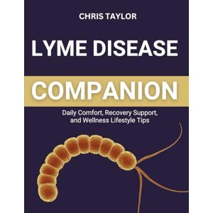 Taylor LYME DISEASE COMPANION: Daily Comfort, Recovery Support, and Wellness Lifestyle Tips Taylor LYME DISEASE COMPANION: Daily Comfort, Recovery Support, and Wellness Lifestyle Tips