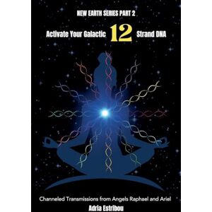 Estribou, Adria Activate Your Galactic 12 Strand DNA: Channeled Transmissions from Angels Raphael and Ariel (New Earth) Estribou, Adria Activate Your Galactic 12 Strand DNA: Channeled Transmissions from Angels Raphael and Ariel (New Earth)