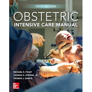 Foley, Michael R. Obstetric Intensive Care Manual, Fifth Edition (OBSTETRICS/GYNECOLOGY) Foley, Michael R. Obstetric Intensive Care Manual, Fifth Edition (OBSTETRICS/GYNECOLOGY)