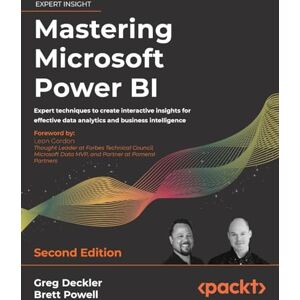 Deckler, Greg Mastering Microsoft Power BI Second Edition: Expert techniques to create interactive insights for effective data analytics and business intelligence Deckler, Greg Mastering Microsoft Power BI Second Edition: Expert techniques to create interactive insights for effective data analytics and business intelligence