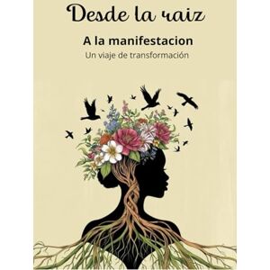 Silva Desde La Raiz a la Manifestacion: un viaje de TRANSFORMACIÓN Silva Desde La Raiz a la Manifestacion: un viaje de TRANSFORMACIÓN