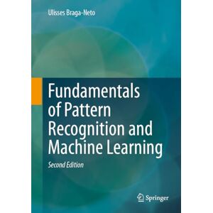 Braga-Neto, Ulisses Fundamentals of Pattern Recognition and Machine Learning Braga-Neto, Ulisses Fundamentals of Pattern Recognition and Machine Learning