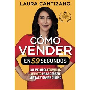 Cantizano Grondona, Laura Cómo vender en 59 segundos: Las mejores fórmulas de éxito en ventas para captar clientes y ganar dinero Cantizano Grondona, Laura Cómo vender en 59 segundos: Las mejores fórmulas de éxito en ventas para captar clientes y ganar dinero