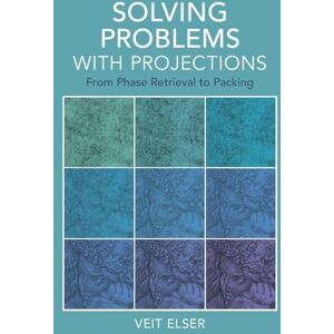 Veit Elser Solving Problems with Projections: From Phase Retrieval to Packing Veit Elser Solving Problems with Projections: From Phase Retrieval to Packing