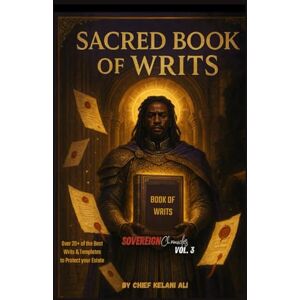Kelani Ali, Chief Sacred Book of Writs: Sovereign Chronicles Vol. 3 Kelani Ali, Chief Sacred Book of Writs: Sovereign Chronicles Vol. 3