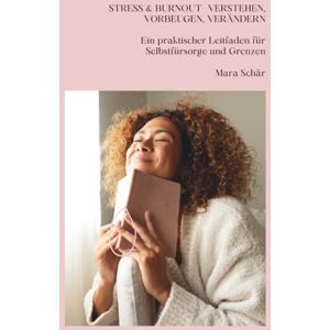Schär, Mara STRESS & BURNOUT – VERSTEHEN, VORBEUGEN, VERÄNDERN: Ein praktischer Leitfaden für Selbstfürsorge und Grenzen (Bewusst Leben – Die Workbook-Reihe für innere Stärke und Klarheit) Schär, Mara STRESS & BURNOUT – VERSTEHEN, VORBEUGEN, VERÄNDERN: Ein praktischer Leitfaden für Selbstfürsorge und Grenzen (Bewusst Leben – Die Workbook-Reihe für innere Stärke und Klarheit)
