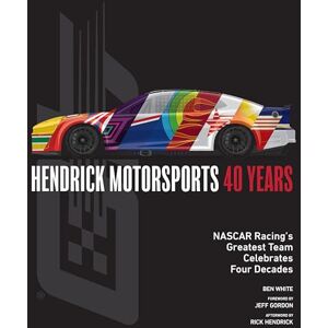 White, Ben Hendrick Motorsports 40 Years: NASCAR Racing’s Greatest Team Celebrates Four Decades White, Ben Hendrick Motorsports 40 Years: NASCAR Racing’s Greatest Team Celebrates Four Decades