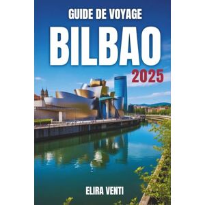 Venti, Elira GUIDE DE VOYAGE BILBAO 2025: Entrez dans une ville où l'esprit basque rencontre les merveilles modernes Venti, Elira GUIDE DE VOYAGE BILBAO 2025: Entrez dans une ville où l'esprit basque rencontre les merveilles modernes