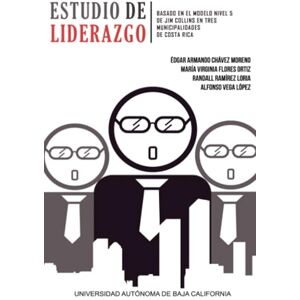 Chávez Moreno, Édgar Armando Estudio de liderazgo basado en el modelo nivel 5 de Jim Collins en tres municipalidades de Costa Rica Chávez Moreno, Édgar Armando Estudio de liderazgo basado en el modelo nivel 5 de Jim Collins en tres municipalidades de Costa Rica