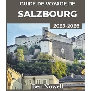 Nowell, Ben Guide de voyage de Salzbourg 2025 – 2026: Explorez la culture autrichienne, des vues à couper le souffle et des traditions locales au-delà des sentiers battus Nowell, Ben Guide de voyage de Salzbourg 2025 – 2026: Explorez la culture autrichienne, des vues à couper le souffle et des traditions locales au-delà des sentiers battus