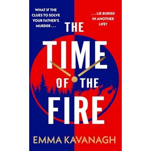 Kavanagh, Emma The Time of the Fire: The new genre-bending, mind-twisting mystery that will keep you guessing to the very end Kavanagh, Emma The Time of the Fire: The new genre-bending, mind-twisting mystery that will keep you guessing to the very end