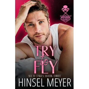 Meyer, Hinsel Try To Fly: MM Hockey Romance: 3 (All It Takes) Meyer, Hinsel Try To Fly: MM Hockey Romance: 3 (All It Takes)