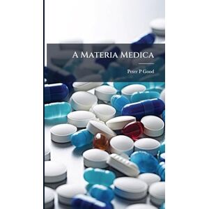 Good, Peter P A Materia Medica Good, Peter P A Materia Medica