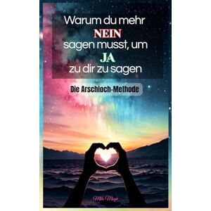 Magie, Mila Die Arschloch-Methode: Warum du mehr Nein sagen musst, um Ja zu dir zu sagen Selbstbewusstsein stärken, Resilienz entwickeln, Grenzen setzen, Emotionale Unabhängigkeit Magie, Mila Die Arschloch-Methode: Warum du mehr Nein sagen musst, um Ja zu dir zu sagen Selbstbewusstsein stärken, Resilienz entwickeln, Grenzen setzen, Emotionale Unabhängigkeit