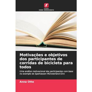 Otte, Anna Motivações e objetivos dos participantes de corridas de bicicleta para todos: Uma análise motivacional dos participantes com base no exemplo do Sparkassen Münsterland Giro Otte, Anna Motivações e objetivos dos participantes de corridas de bicicleta para todos: Uma análise motivacional dos participantes com base no exemplo do Sparkassen Münsterland Giro